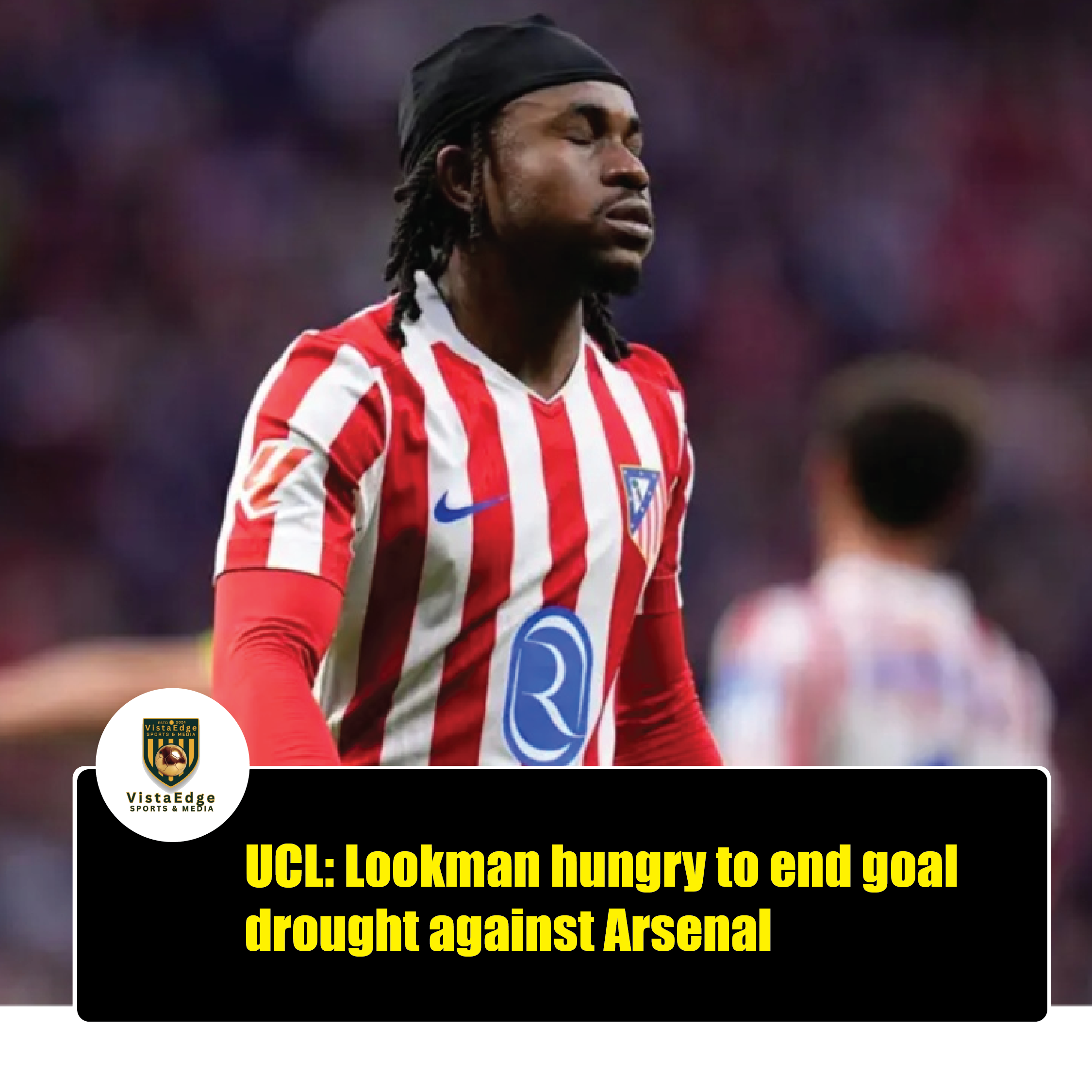 UCL: Lookman hungry to end goal drought against Arsenal