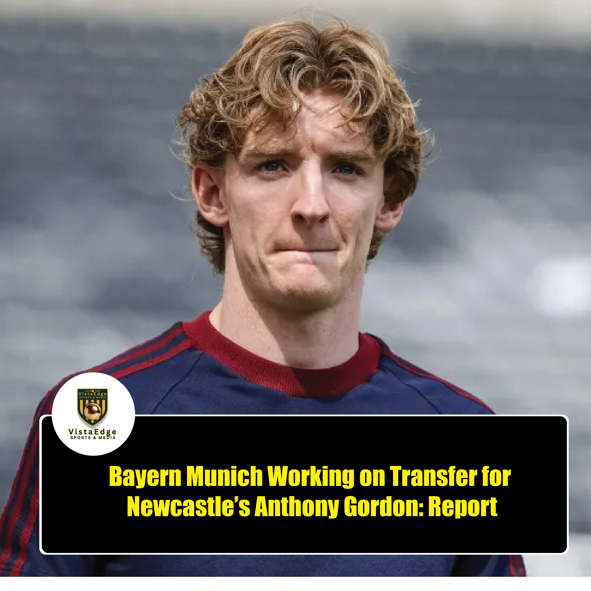 BAYERN MUNICH MOVE FOR ANTHONY GORDON AS NEWCASTLE OPEN DOOR TO BIG SUMMER SALE