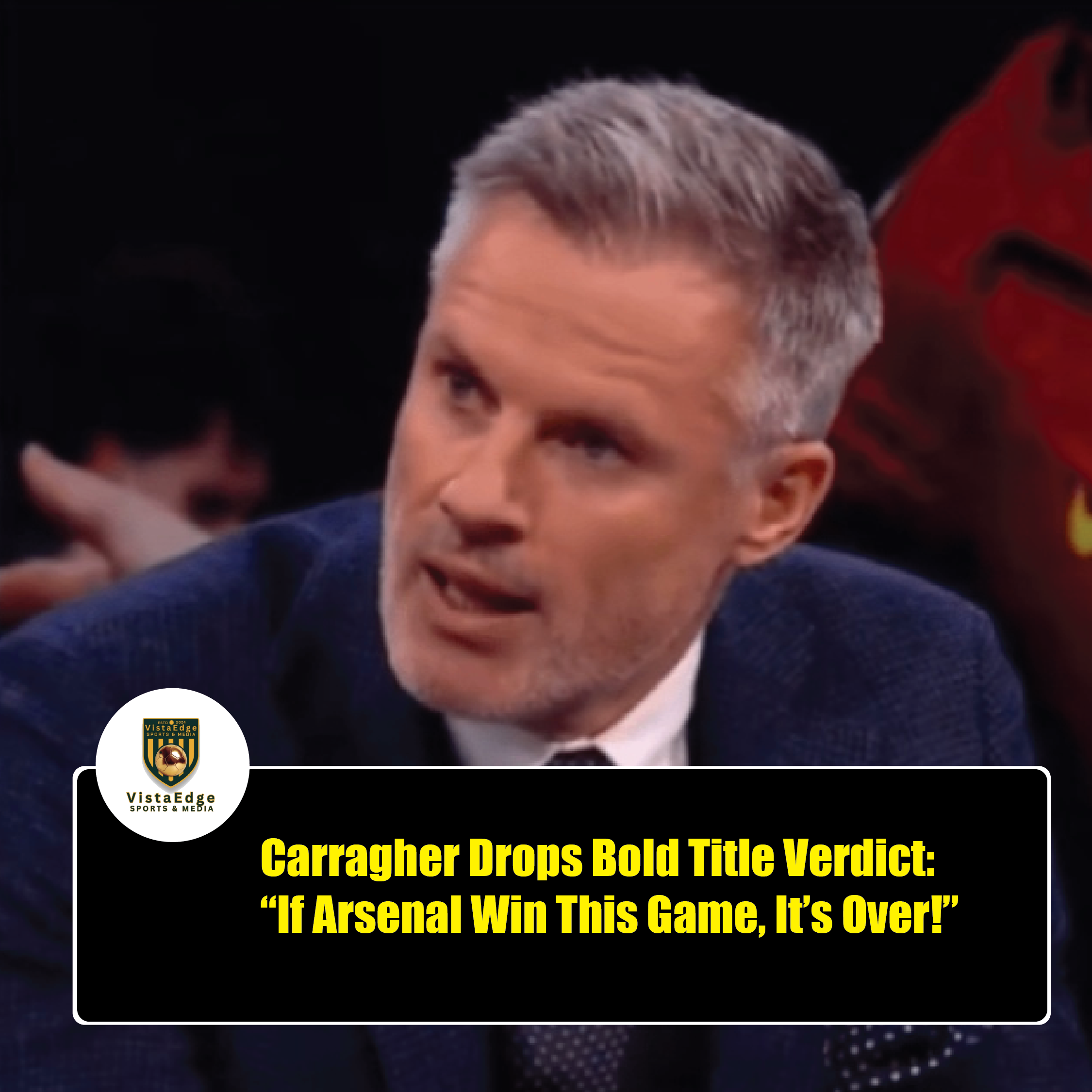 Carragher Drops Bold Title Verdict: “If Arsenal Win This Game, It’s Over!”
