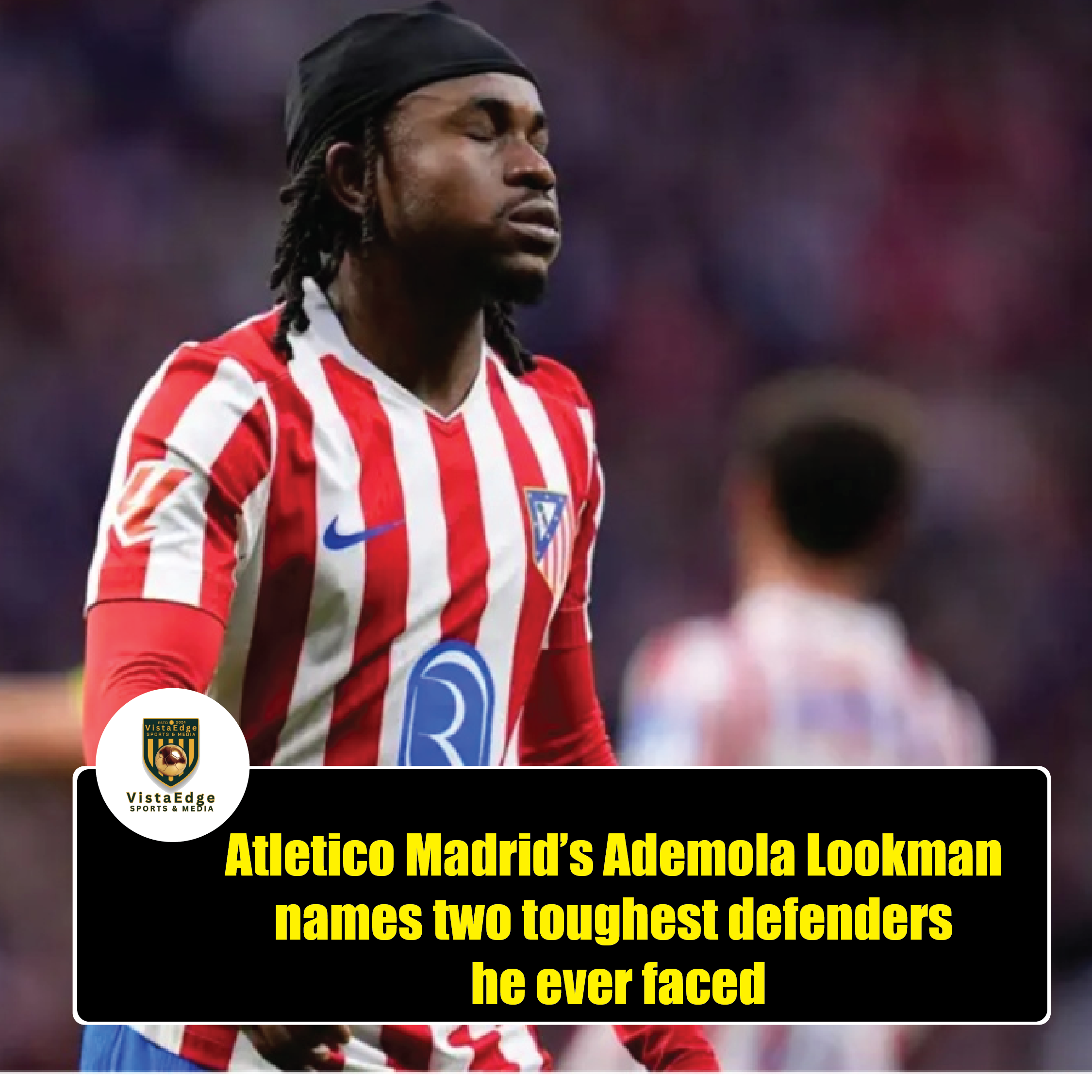 Atletico Madrid’s Ademola Lookman names two toughest defenders he ever faced