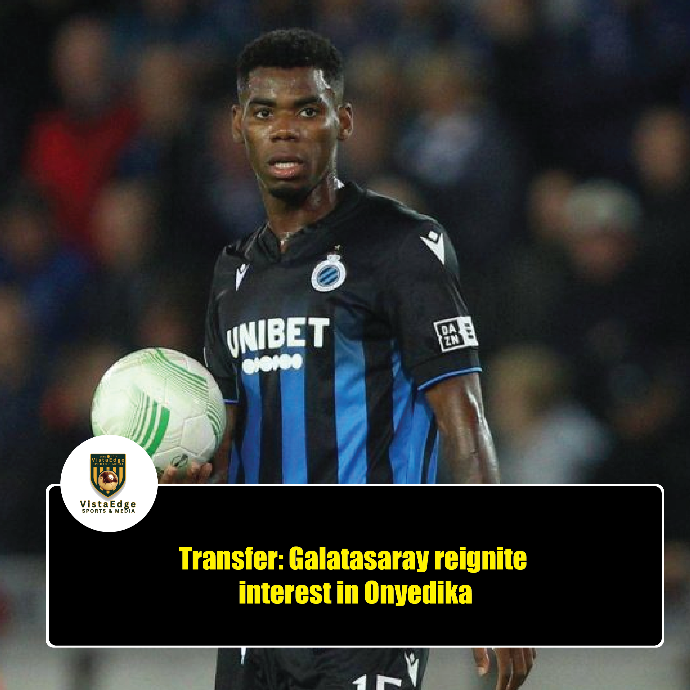 Galatasaray Return for Onyedika as Summer Transfer Drama Builds